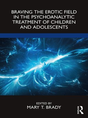 cover image of Braving the Erotic Field in the Psychoanalytic Treatment of Children and Adolescents